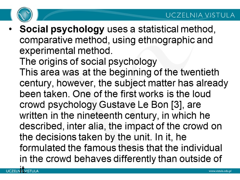 Social psychology uses a statistical method, comparative method, using ethnographic and experimental method. The